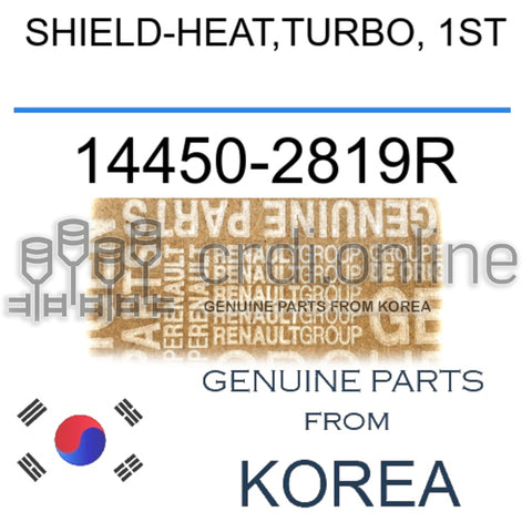 SHIELD-HEAT,TURBO, 1ST [ORIGINAL] 14450-2819R 144502819R 14450 2819R
