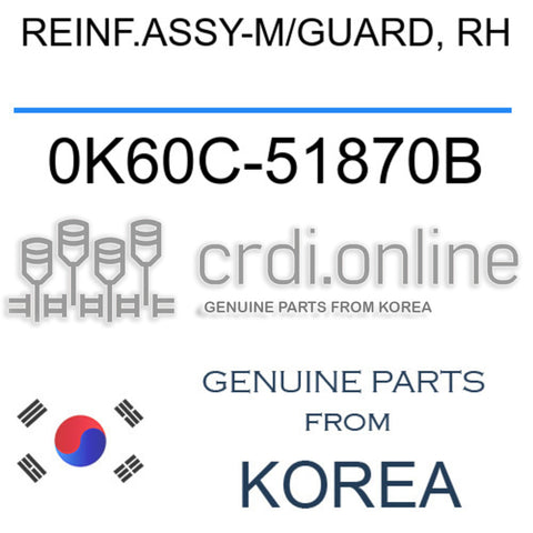 REINF.ASSY-M/GUARD, RH [ORIGINAL] 0K60C-51870B 0K60C51870B 0K60C 51870B