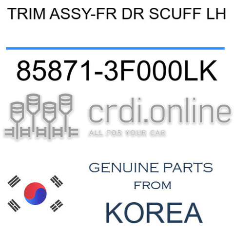 TRIM ASSY-FR DR SCUFF LH 85871-3F000LK 858713F000LK 85871 3F000LK