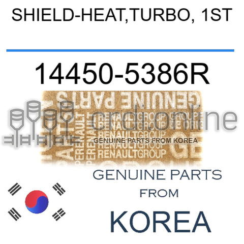 SHIELD-HEAT,TURBO, 1ST [ORIGINAL] 14450-5386R 144505386R 14450 5386R