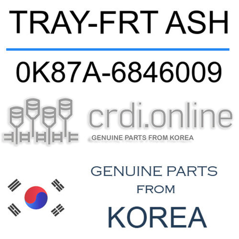 TRAY-FRT ASH 0K87A-6846009 0K87A6846009 0K87A 6846009