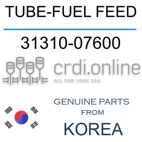 TUBE-FUEL FEED [ORIGINAL] 31310-07600 3131007600 31310 07600