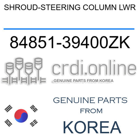 SHROUD-STEERING COLUMN LWR 84851-39400ZK 8485139400ZK 84851 39400ZK