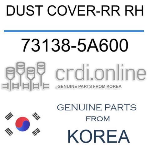 DUST COVER-RR RH 73138-5A600 731385A600 73138 5A600