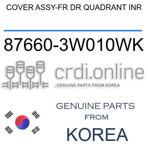 COVER ASSY-FR DR QUADRANT INR [ORIGINAL] 87660-3W010WK 876603W010WK 87660 3W010WK