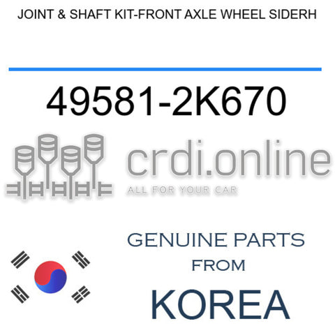 JOINT & SHAFT KIT-FRONT AXLE WHEEL SIDERH [ORIGINAL] 49581-2K670 495812K670 49581 2K670