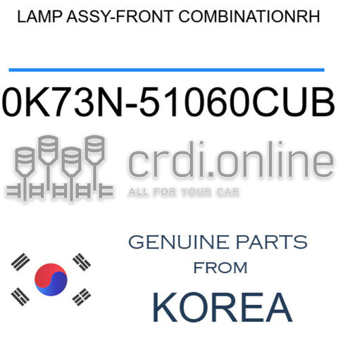LAMP ASSY-FRONT COMBINATIONRH [ORIGINAL] 0K73N-51060CUB 0K73N51060CUB 0K73N 51060CUB