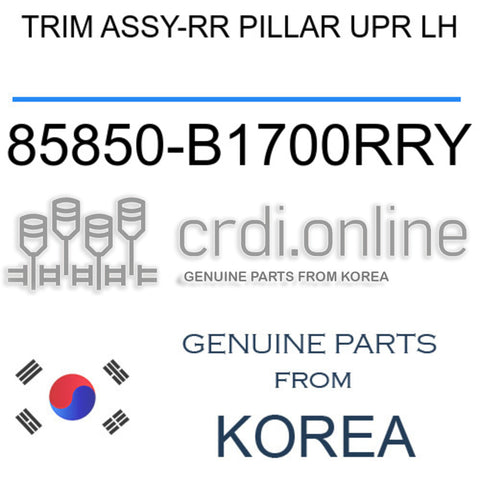 TRIM ASSY-RR PILLAR UPR LH [ORIGINAL] 85850-B1700RRY 85850B1700RRY 85850 B1700RRY