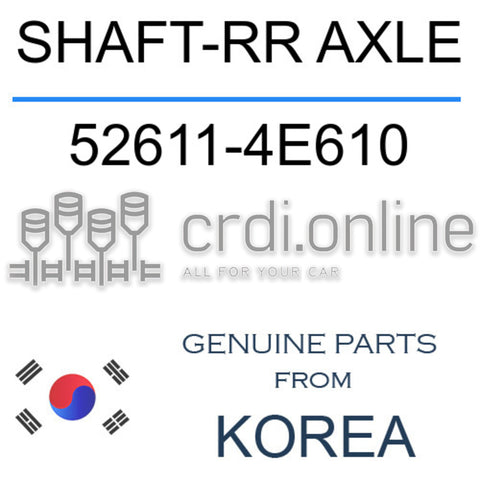 SHAFT-RR AXLE [ORIGINAL] 52611-4E610 526114E610 52611 4E610