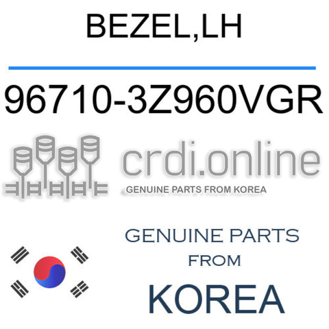 BEZEL,LH 96710-3Z960VGR 967103Z960VGR 96710 3Z960VGR