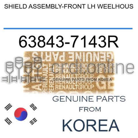 SHIELD ASSEMBLY-FRONT LH WEELHOUS [ORIGINAL] 63843-7143R 638437143R 63843 7143R