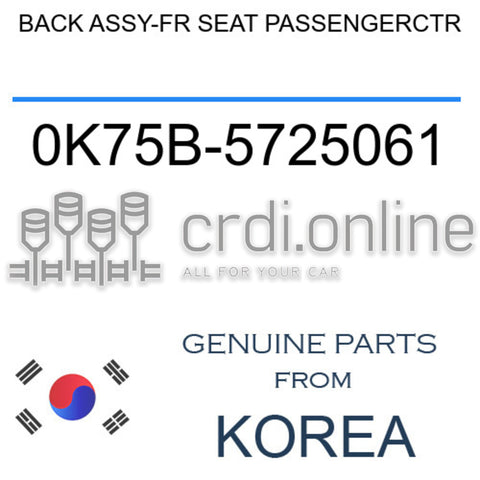 BACK ASSY-FR SEAT PASSENGERCTR 0K75B-5725061 0K75B5725061 0K75B 5725061