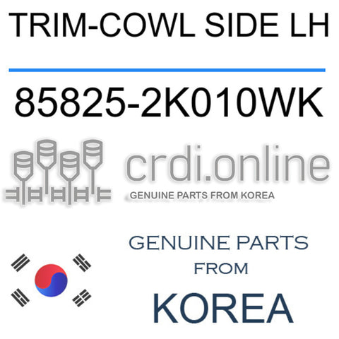 TRIM-COWL SIDE LH 85825-2K010WK 858252K010WK 85825 2K010WK