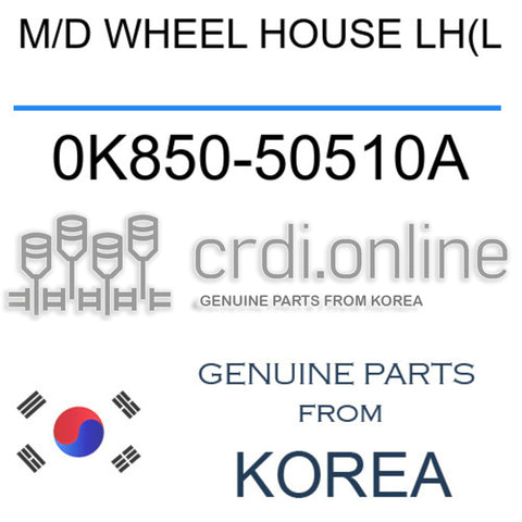 M/D WHEEL HOUSE LH(L 0K850-50510A 0K85050510A 0K850 50510A