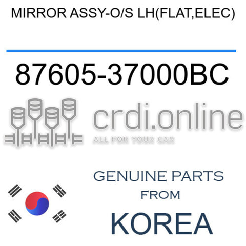 MIRROR ASSY-O/S LH(FLAT,ELEC) [ORIGINAL] 87605-37000BC 8760537000BC 87605 37000BC
