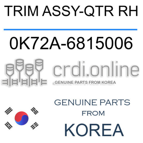TRIM ASSY-QTR RH [ORIGINAL] 0K72A-6815006 0K72A6815006 0K72A 6815006