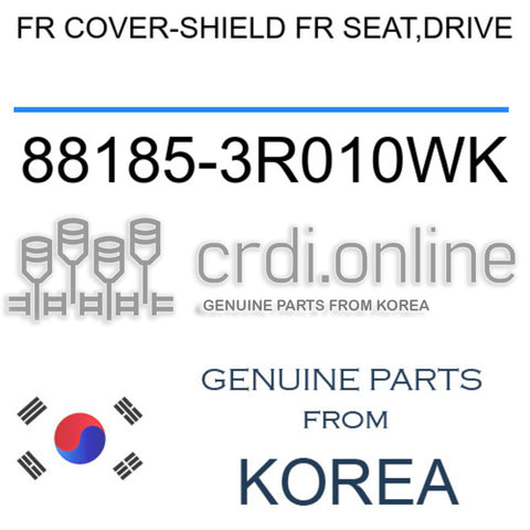 FR COVER-SHIELD FR SEAT,DRIVE 88185-3R010WK 881853R010WK 88185 3R010WK