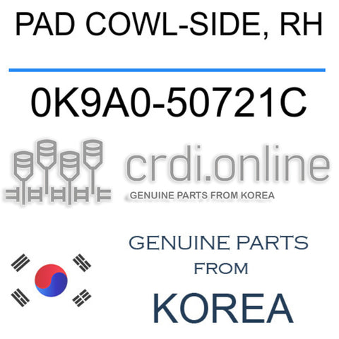 PAD COWL-SIDE, RH 0K9A0-50721C 0K9A050721C 0K9A0 50721C