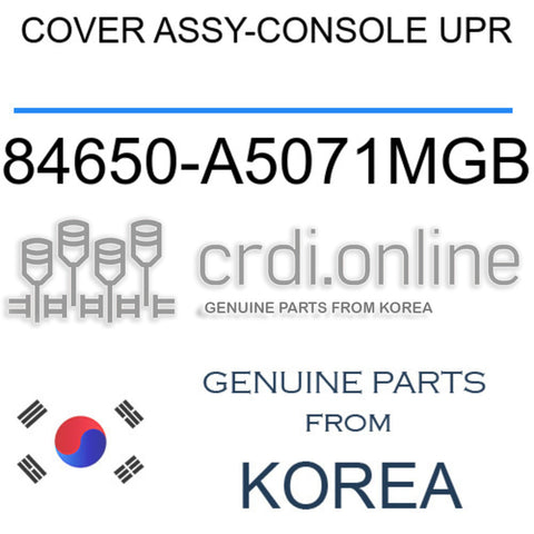 COVER ASSY-CONSOLE UPR [ORIGINAL] 84650-A5071MGB 84650A5071MGB 84650 A5071MGB