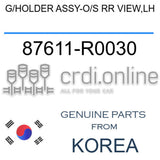 G/HOLDER ASSY-O/S RR VIEW,LH [ORIGINAL] 87611-R0030 87611R0030 87611 R0030