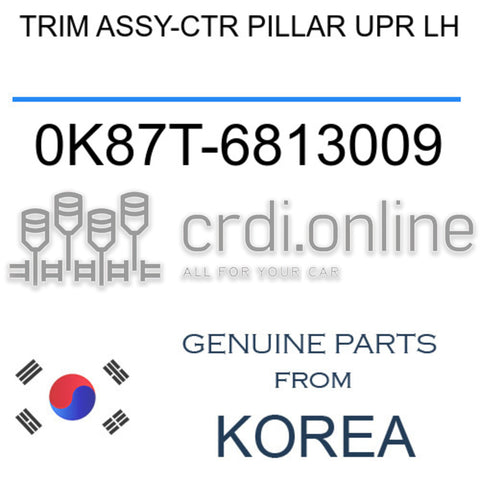 TRIM ASSY-CTR PILLAR UPR LH [ORIGINAL] 0K87T-6813009 0K87T6813009 0K87T 6813009