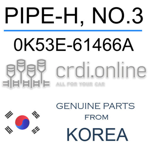 PIPE-H, NO.3 [ORIGINAL] 0K53E-61466A 0K53E61466A 0K53E 61466A