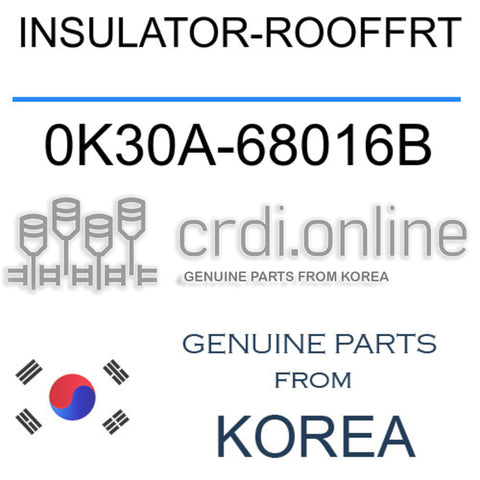 INSULATOR-ROOFFRT [ORIGINAL] 0K30A-68016B 0K30A68016B 0K30A 68016B
