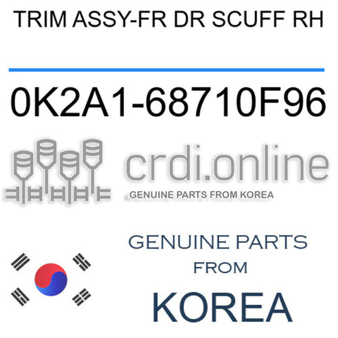 TRIM ASSY-FR DR SCUFF RH 0K2A1-68710F96 0K2A168710F96 0K2A1 68710F96