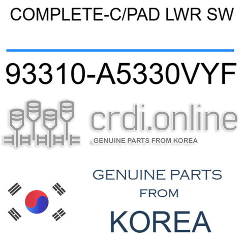 COMPLETE-C/PAD LWR SW [ORIGINAL] 93310-A5330VYF 93310A5330VYF 93310 A5330VYF