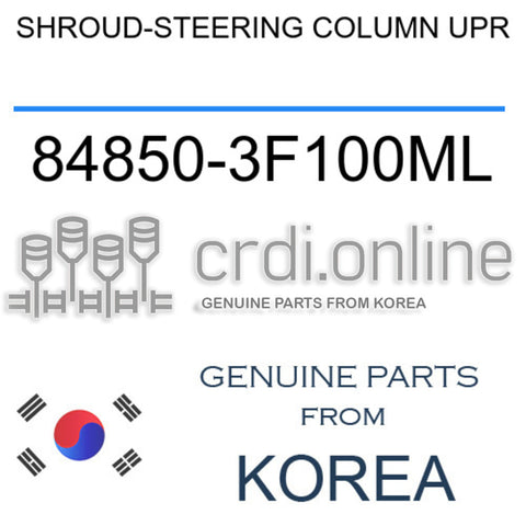 SHROUD-STEERING COLUMN UPR [ORIGINAL] 84850-3F100ML 848503F100ML 84850 3F100ML