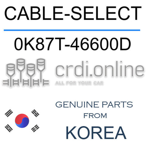 CABLE-SELECT [ORIGINAL] 0K87T-46600D 0K87T46600D 0K87T 46600D