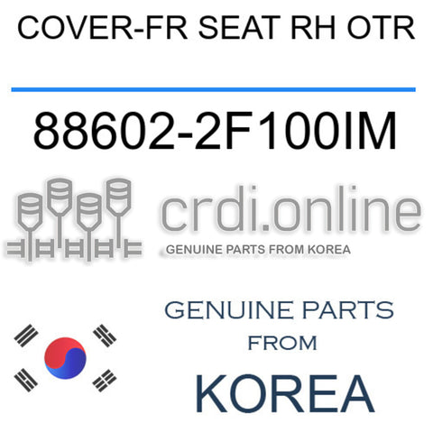 COVER-FR SEAT RH OTR 88602-2F100IM 886022F100IM 88602 2F100IM
