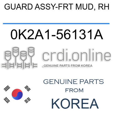 GUARD ASSY-FRT MUD, RH [ORIGINAL] 0K2A1-56131A 0K2A156131A 0K2A1 56131A