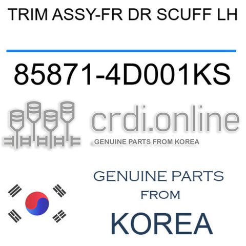 TRIM ASSY-FR DR SCUFF LH [ORIGINAL] 85871-4D001KS 858714D001KS 85871 4D001KS