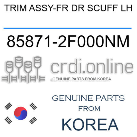 TRIM ASSY-FR DR SCUFF LH [ORIGINAL] 85871-2F000NM 858712F000NM 85871 2F000NM