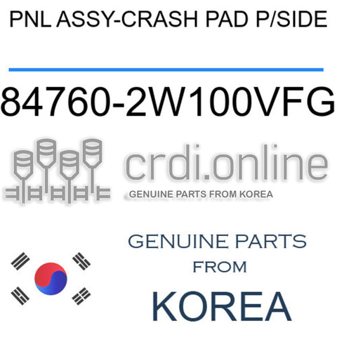 PNL ASSY-CRASH PAD P/SIDE [ORIGINAL] 84760-2W100VFG 847602W100VFG 84760 2W100VFG