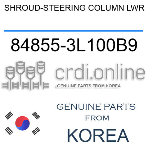SHROUD-STEERING COLUMN LWR [ORIGINAL] 84855-3L100B9 848553L100B9 84855 3L100B9