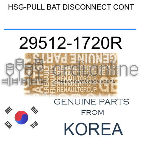 HSG-PULL BAT DISCONNECT CONT [ORIGINAL] 29512-1720R 295121720R 29512 1720R
