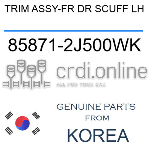 TRIM ASSY-FR DR SCUFF LH [ORIGINAL] 85871-2J500WK 858712J500WK 85871 2J500WK