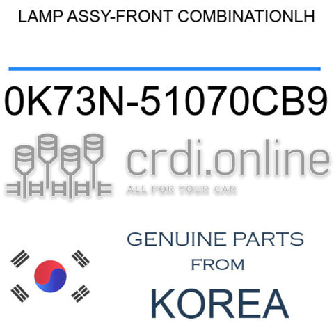 LAMP ASSY-FRONT COMBINATIONLH [ORIGINAL] 0K73N-51070CB9 0K73N51070CB9 0K73N 51070CB9