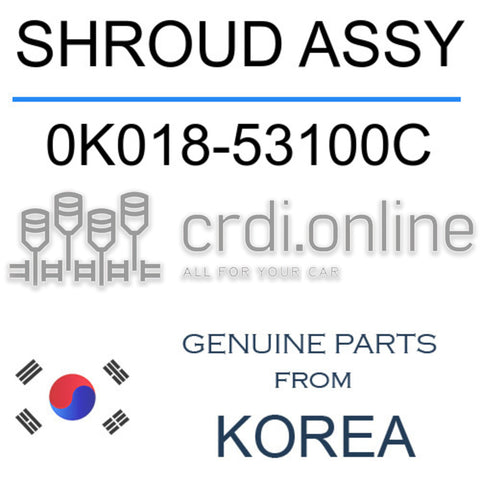 SHROUD ASSY 0K018-53100C 0K01853100C 0K018 53100C