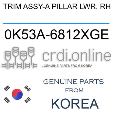TRIM ASSY-A PILLAR LWR, RH [ORIGINAL] 0K53A-6812XGE 0K53A6812XGE 0K53A 6812XGE