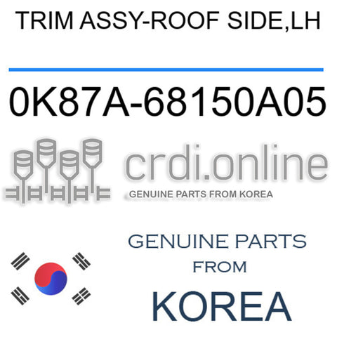TRIM ASSY-ROOF SIDE,LH [ORIGINAL] 0K87A-68150A05 0K87A68150A05 0K87A 68150A05