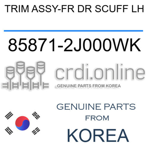 TRIM ASSY-FR DR SCUFF LH [ORIGINAL] 85871-2J000WK 858712J000WK 85871 2J000WK