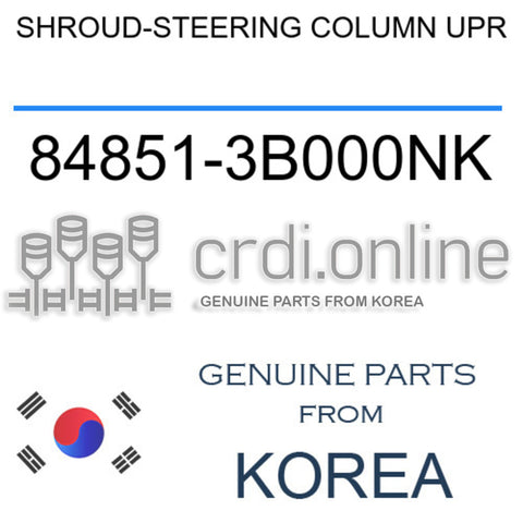 SHROUD-STEERING COLUMN UPR [ORIGINAL] 84851-3B000NK 848513B000NK 84851 3B000NK