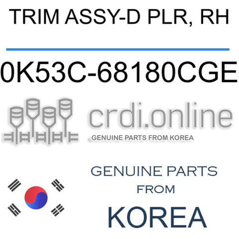 TRIM ASSY-D PLR, RH [ORIGINAL] 0K53C-68180CGE 0K53C68180CGE 0K53C 68180CGE