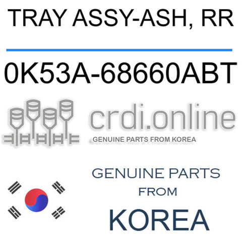 TRAY ASSY-ASH, RR [ORIGINAL] 0K53A-68660ABT 0K53A68660ABT 0K53A 68660ABT