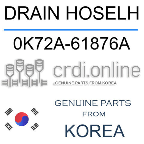 DRAIN HOSELH 0K72A-61876A 0K72A61876A 0K72A 61876A