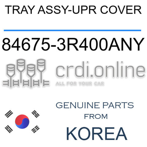 TRAY ASSY-UPR COVER 84675-3R400ANY 846753R400ANY 84675 3R400ANY