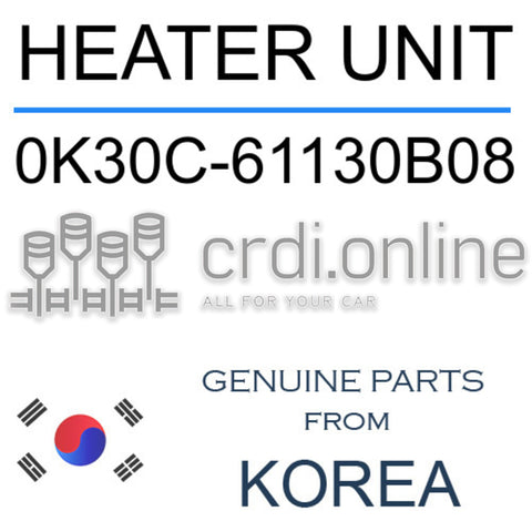 HEATER UNIT [ORIGINAL] 0K30C-61130B08 0K30C61130B08 0K30C 61130B08